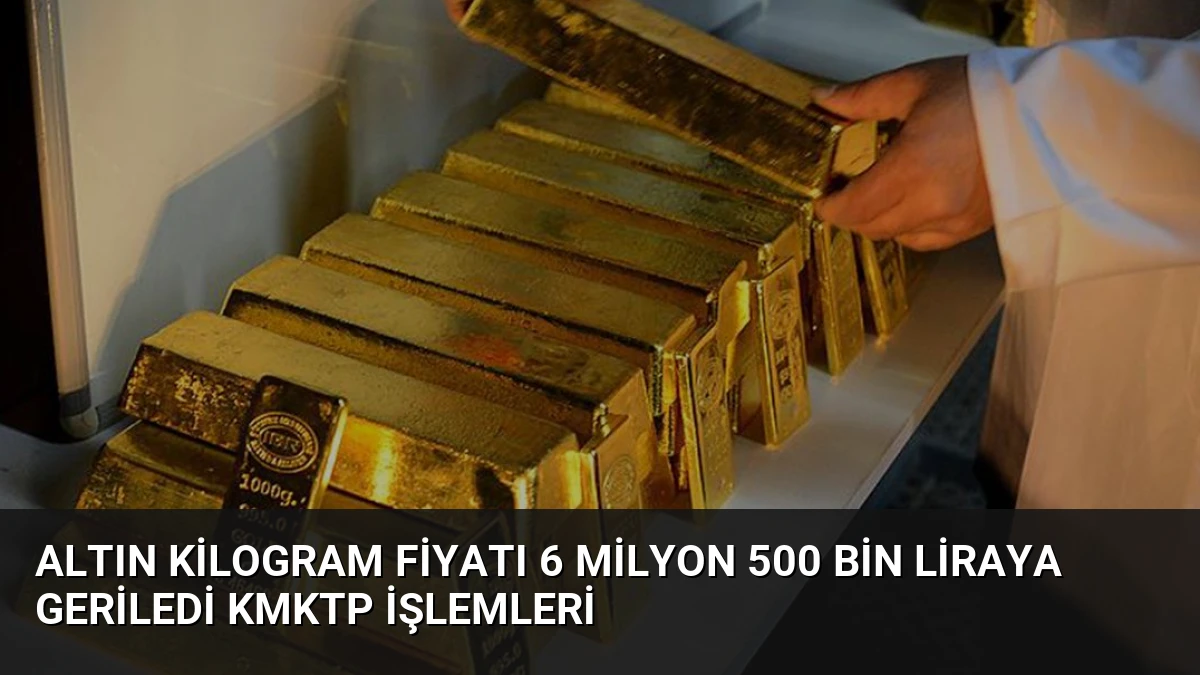 Altın Kilogram Fiyatı 6 Milyon 500 Bin Liraya Geriledi KMKTP İşlemleri