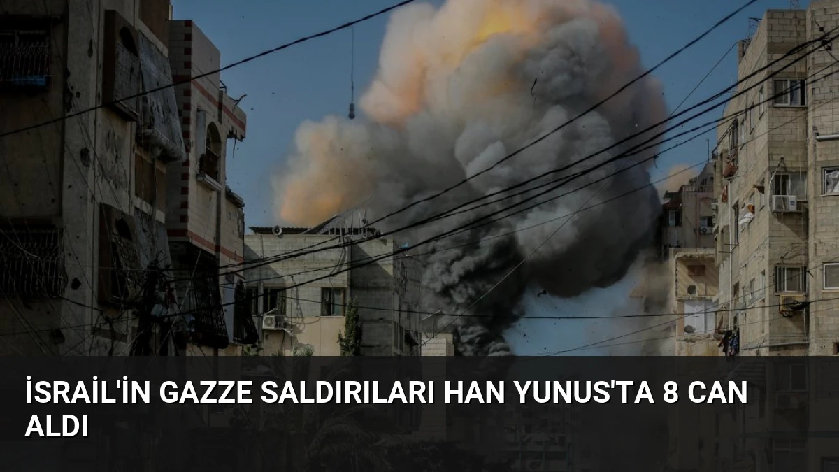İsrail’in Gazze Saldırıları Han Yunus’ta 8 Can Aldı