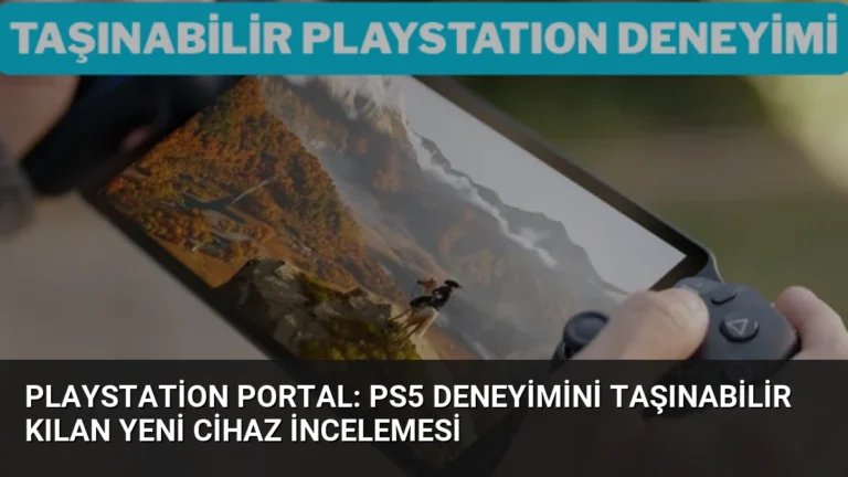 PlayStation Portal: PS5 Deneyimini Taşınabilir Kılan Yeni Cihaz İncelemesi