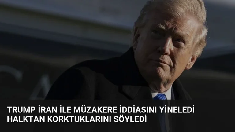 Trump İran ile Müzakere İddiasını Yineledi Halktan Korktuklarını Söyledi