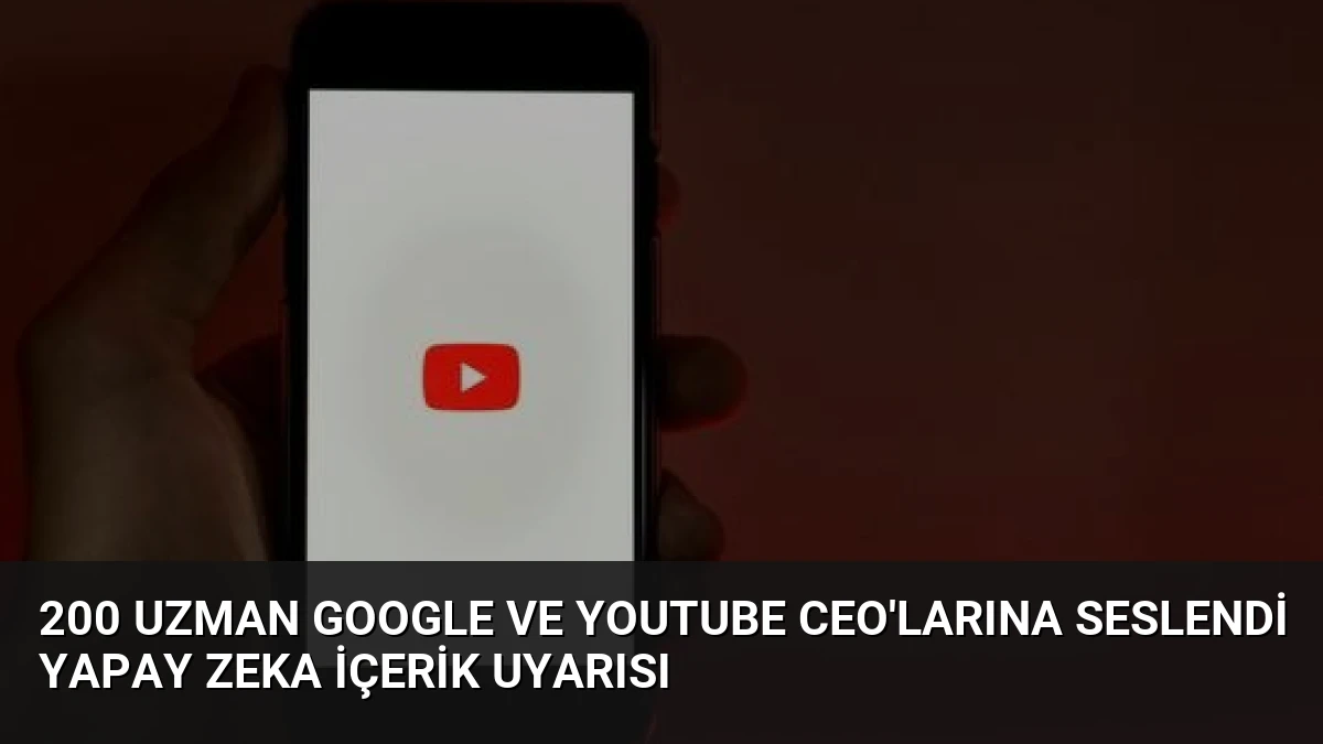 200 Uzman Google ve YouTube CEO’larına Seslendi Yapay Zeka İçerik Uyarısı