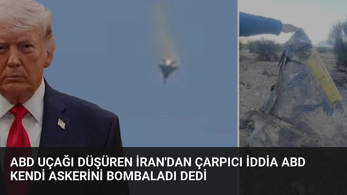 ABD Uçağı Düşüren İran’dan Çarpıcı İddia ABD Kendi Askerini Bombaladı Dedi