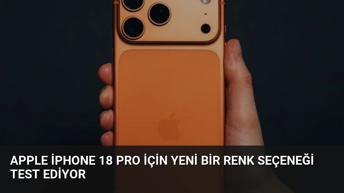 Apple iPhone 18 Pro İçin Yeni Bir Renk Seçeneği Test Ediyor