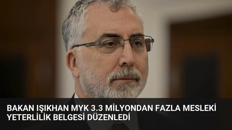 Bakan Işıkhan MYK 3.3 Milyondan Fazla Mesleki Yeterlilik Belgesi Düzenledi