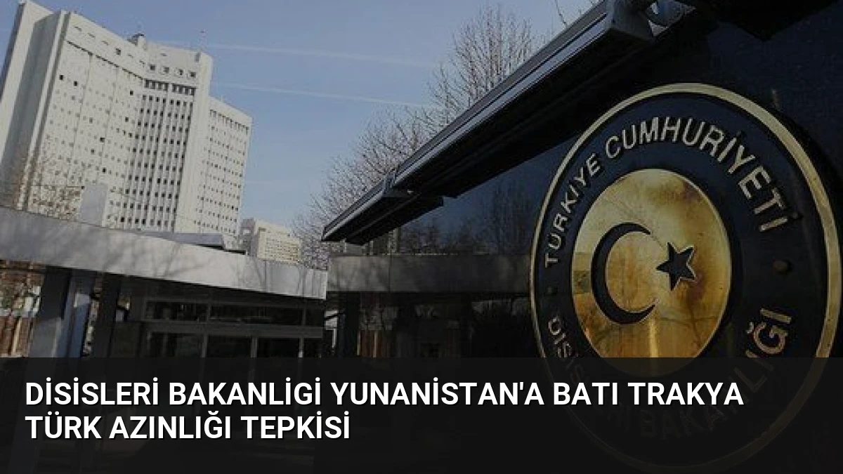 Disisleri Bakanligi Yunanistan’a Batı Trakya Türk Azınlığı Tepkisi