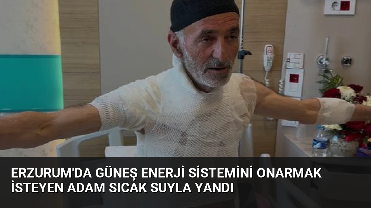 Erzurum’da Güneş Enerji Sistemini Onarmak İsteyen Adam Sıcak Suyla Yandı