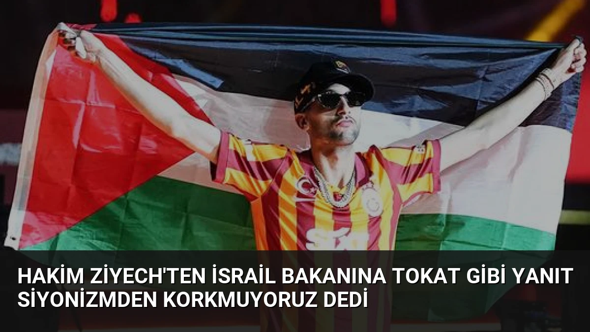 Hakim Ziyech’ten İsrail Bakanına Tokat Gibi Yanıt Siyonizmden Korkmuyoruz Dedi