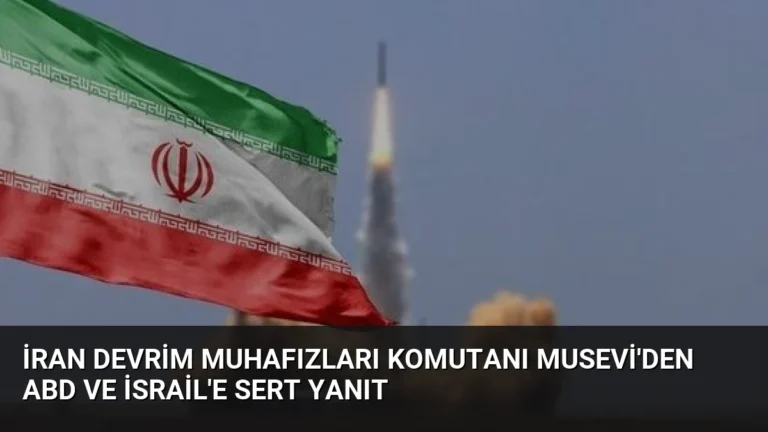 İran Devrim Muhafızları Komutanı Musevi’den ABD ve İsrail’e Sert Yanıt