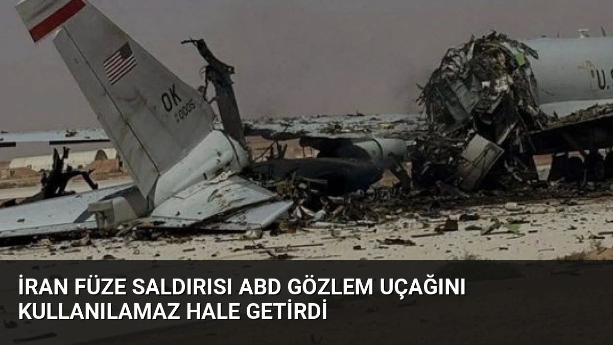 İran Füze Saldırısı ABD Gözlem Uçağını Kullanılamaz Hale Getirdi
