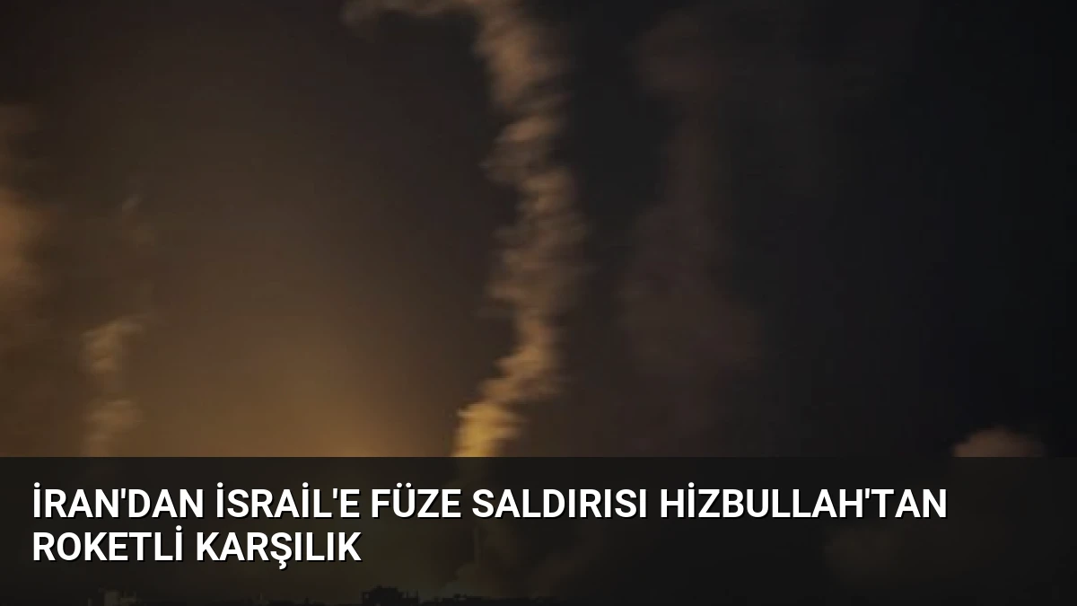 İran’dan İsrail’e Füze Saldırısı Hizbullah’tan Roketli Karşılık