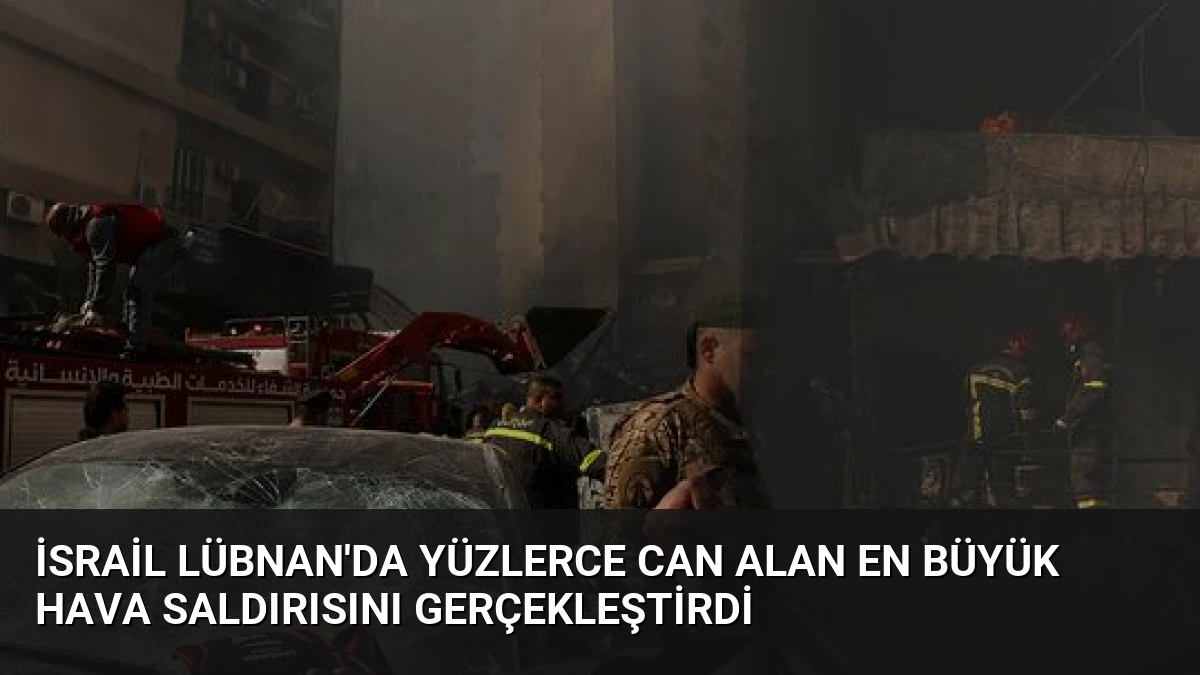 İsrail Lübnan’da Yüzlerce Can Alan En Büyük Hava Saldırısını Gerçekleştirdi