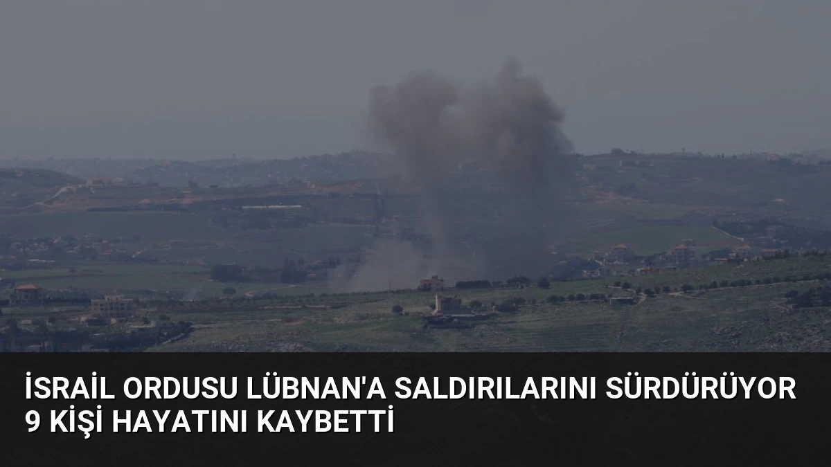 İsrail Ordusu Lübnan’a Saldırılarını Sürdürüyor 9 Kişi Hayatını Kaybetti
