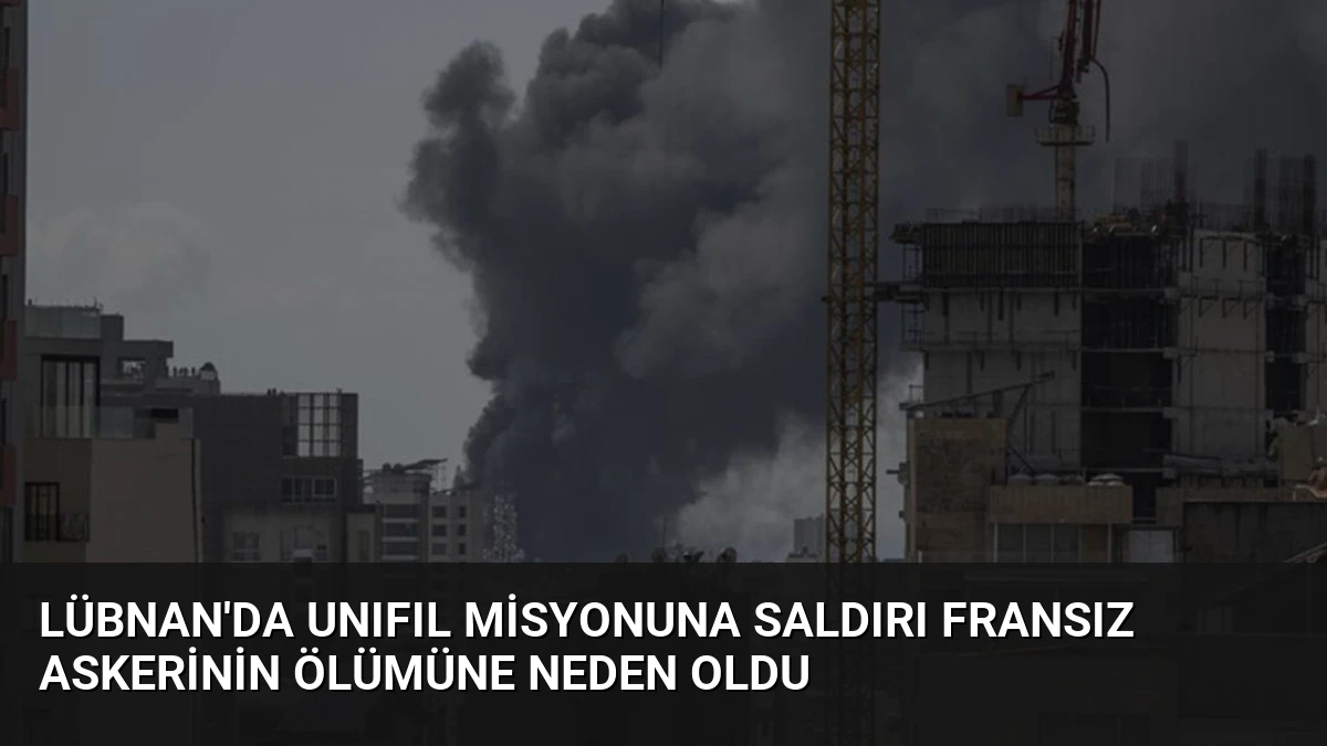 Lübnan’da UNIFIL Misyonuna Saldırı Fransız Askerinin Ölümüne Neden Oldu