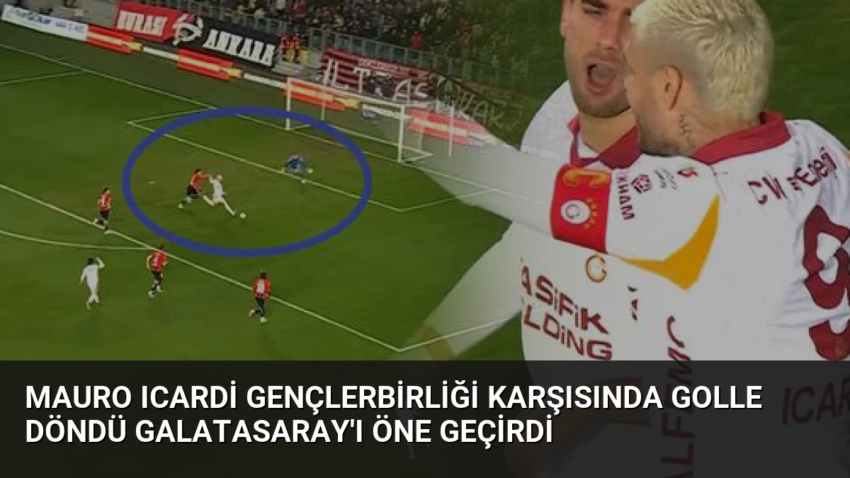 Mauro Icardi Gençlerbirliği Karşısında Golle Döndü Galatasaray’ı Öne Geçirdi