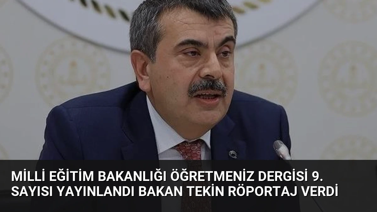 Milli Eğitim Bakanlığı ÖğretmenİZ Dergisi 9. Sayısı Yayınlandı Bakan Tekin Röportaj Verdi