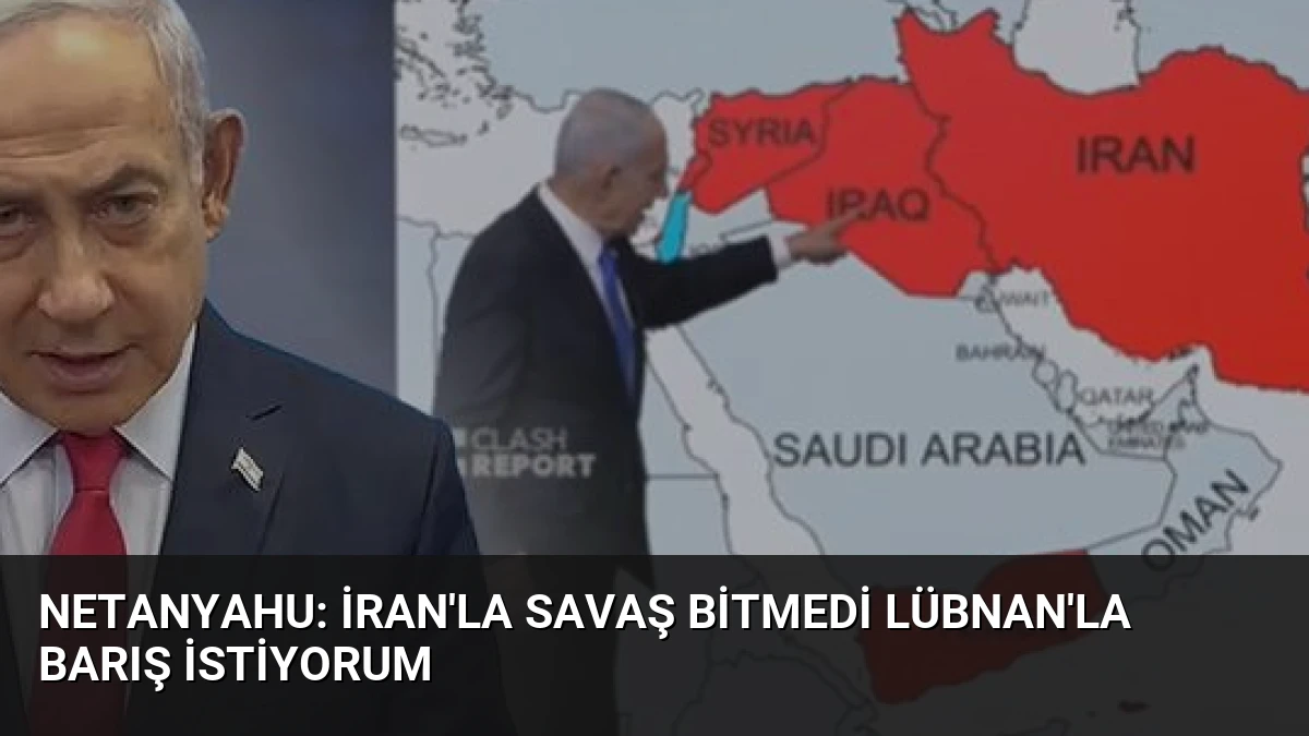 Netanyahu: İran’la Savaş Bitmedi Lübnan’la Barış İstiyorum
