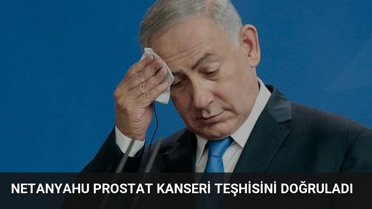 Netanyahu Prostat Kanseri Teşhisini Doğruladı