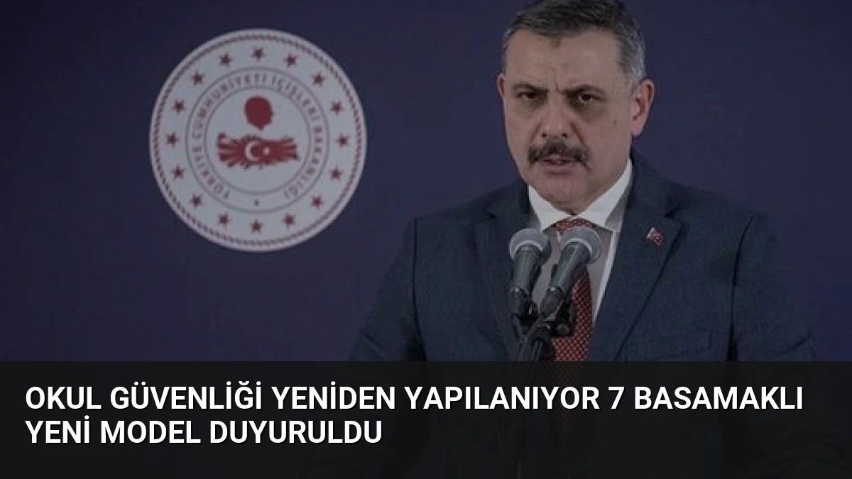 Okul Güvenliği Yeniden Yapılanıyor 7 Basamaklı Yeni Model Duyuruldu