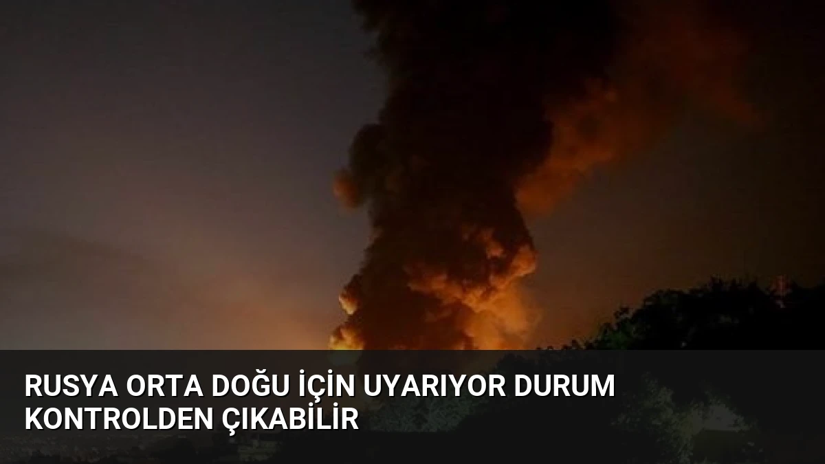 Rusya Orta Doğu İçin Uyarıyor Durum Kontrolden Çıkabilir