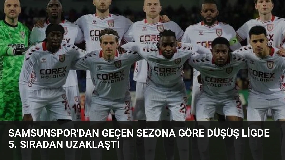 Samsunspor’dan Geçen Sezona Göre Düşüş Ligde 5. Sıradan Uzaklaştı