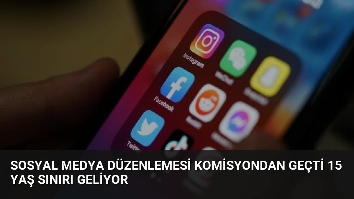 Sosyal Medya Düzenlemesi Komisyondan Geçti 15 Yaş Sınırı Geliyor