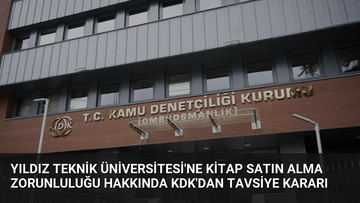 Yıldız Teknik Üniversitesi’ne Kitap Satın Alma Zorunluluğu Hakkında KDK’dan Tavsiye Kararı
