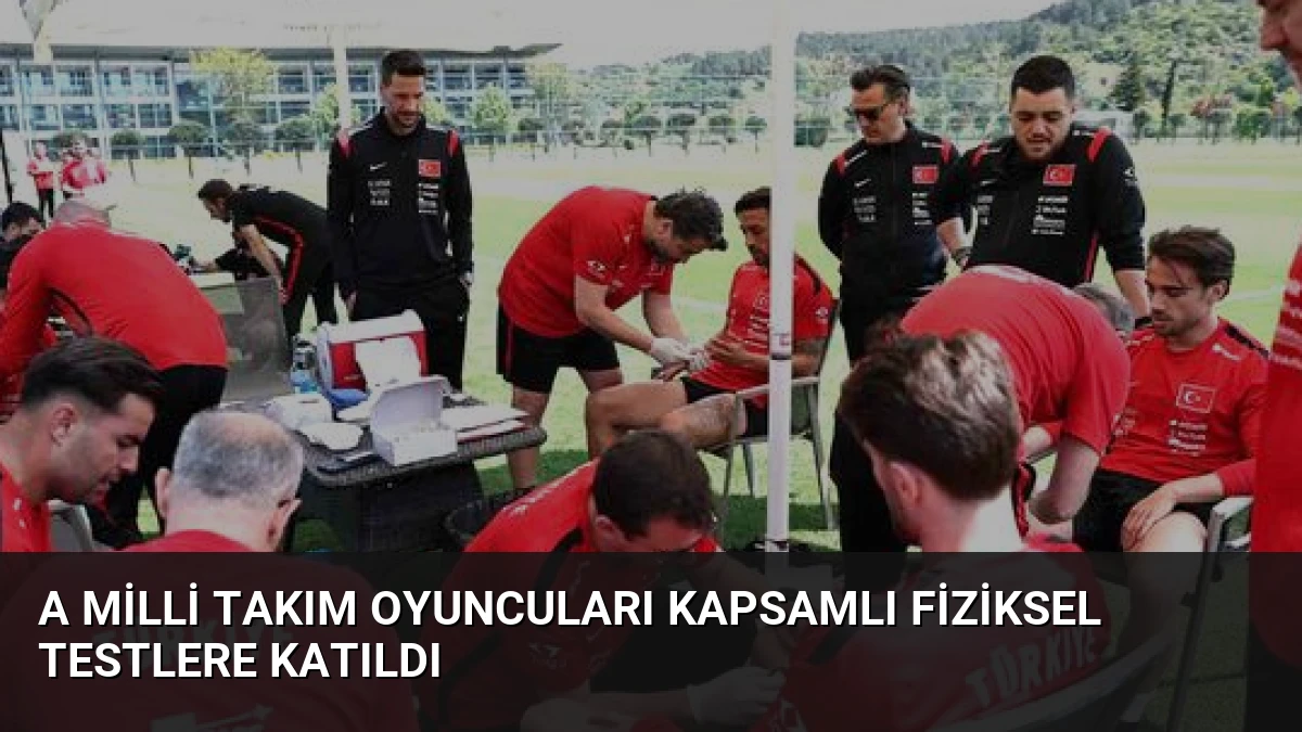 A Milli Takım Oyuncuları Kapsamlı Fiziksel Testlere Katıldı