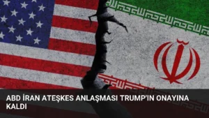 ABD İran Ateşkes Anlaşması Trump’ın Onayına Kaldı