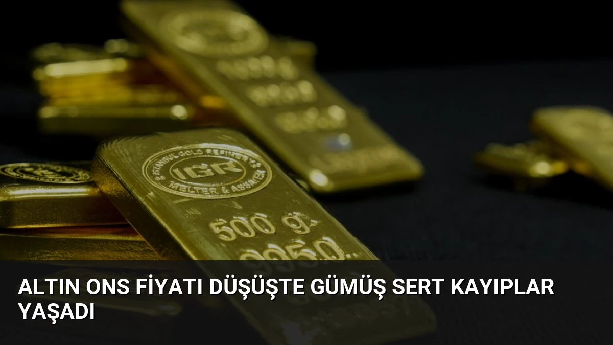 Altın Ons Fiyatı Düşüşte Gümüş Sert Kayıplar Yaşadı