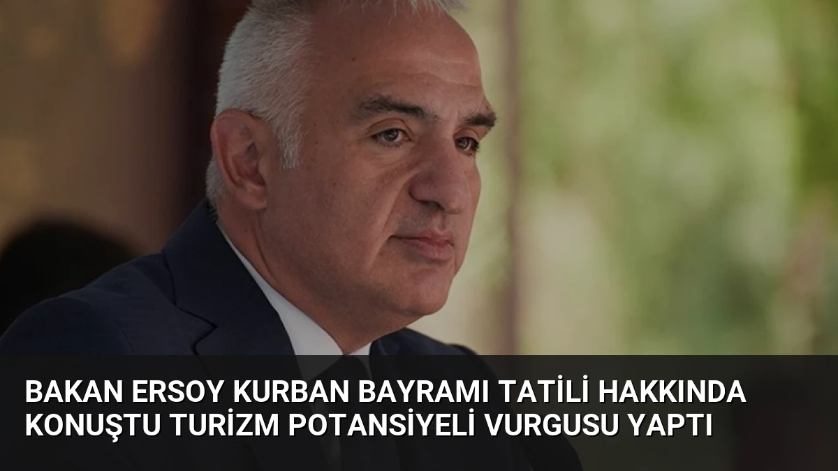 Bakan Ersoy Kurban Bayramı Tatili Hakkında Konuştu Turizm Potansiyeli Vurgusu Yaptı