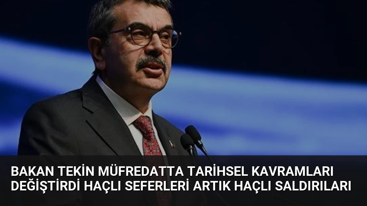 Bakan Tekin Müfredatta Tarihsel Kavramları Değiştirdi Haçlı Seferleri Artık Haçlı Saldırıları