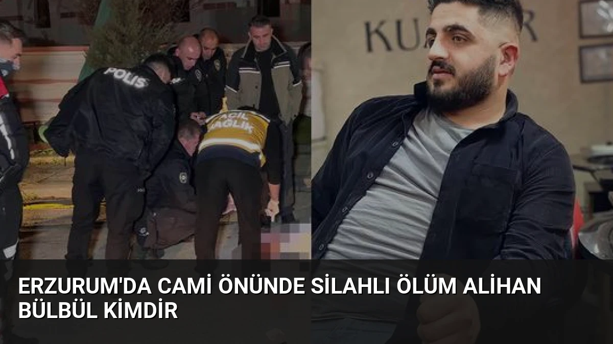 Erzurum’da Cami Önünde Silahlı Ölüm Alihan Bülbül Kimdir