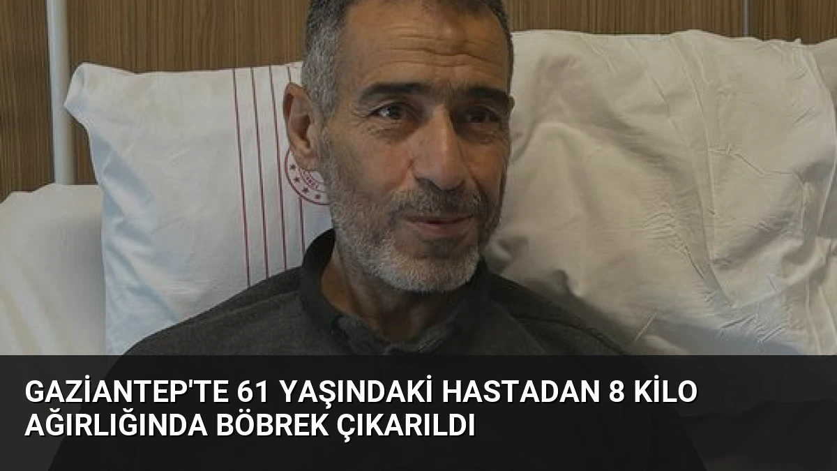 Gaziantep’te 61 Yaşındaki Hastadan 8 Kilo Ağırlığında Böbrek Çıkarıldı