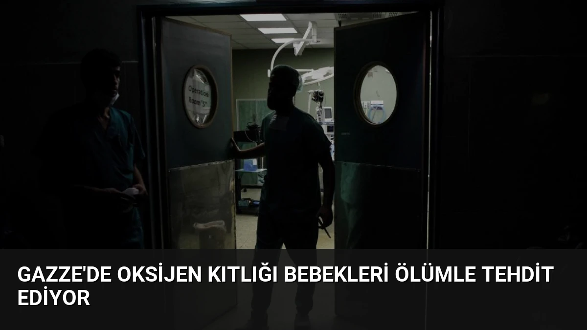 Gazze’de Oksijen Kıtlığı Bebekleri Ölümle Tehdit Ediyor