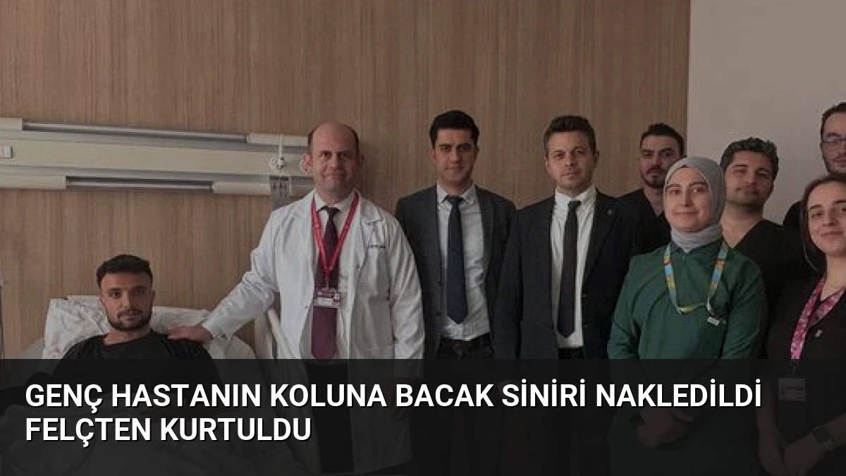 Genç Hastanın Koluna Bacak Siniri Nakledildi Felçten Kurtuldu