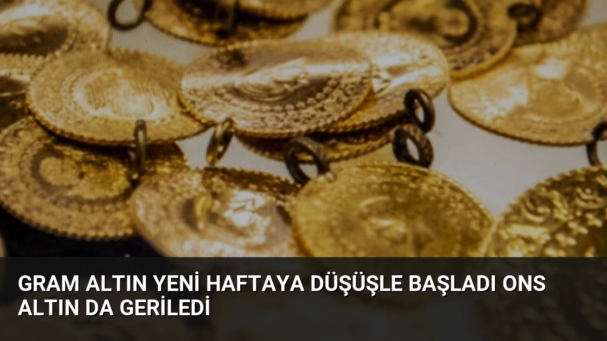 Gram Altın Yeni Haftaya Düşüşle Başladı Ons Altın Da Geriledi
