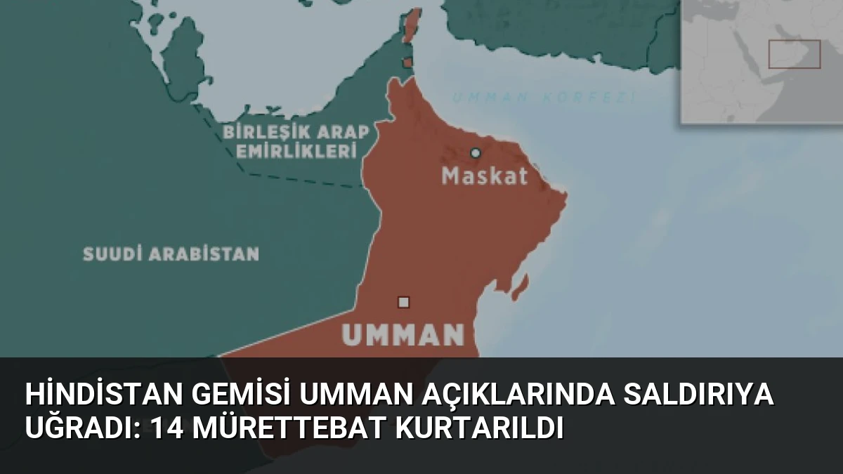 Hindistan Gemisi Umman Açıklarında Saldırıya Uğradı: 14 Mürettebat Kurtarıldı