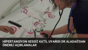 Hipertansiyon Sessiz Katil Uyarısı Dr Aladağ’dan Önemli Açıklamalar