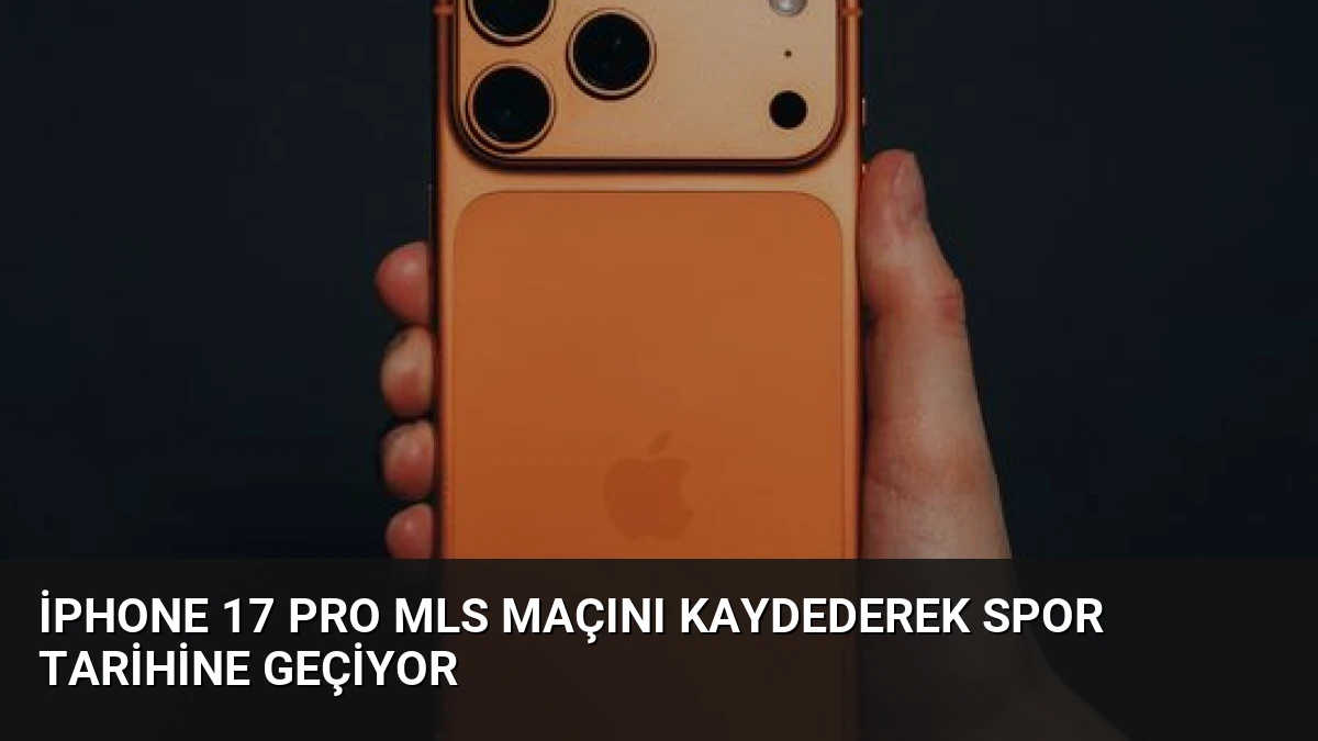 iPhone 17 Pro MLS Maçını Kaydederek Spor Tarihine Geçiyor