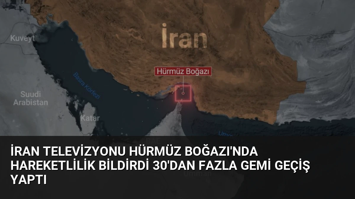 İran Televizyonu Hürmüz Boğazı’nda Hareketlilik Bildirdi 30’dan Fazla Gemi Geçiş Yaptı