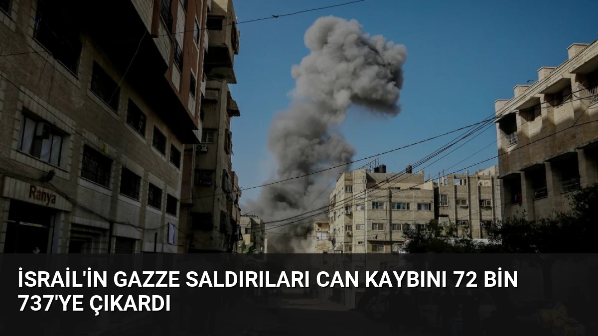 İsrail’in Gazze Saldırıları Can Kaybını 72 Bin 737’ye Çıkardı
