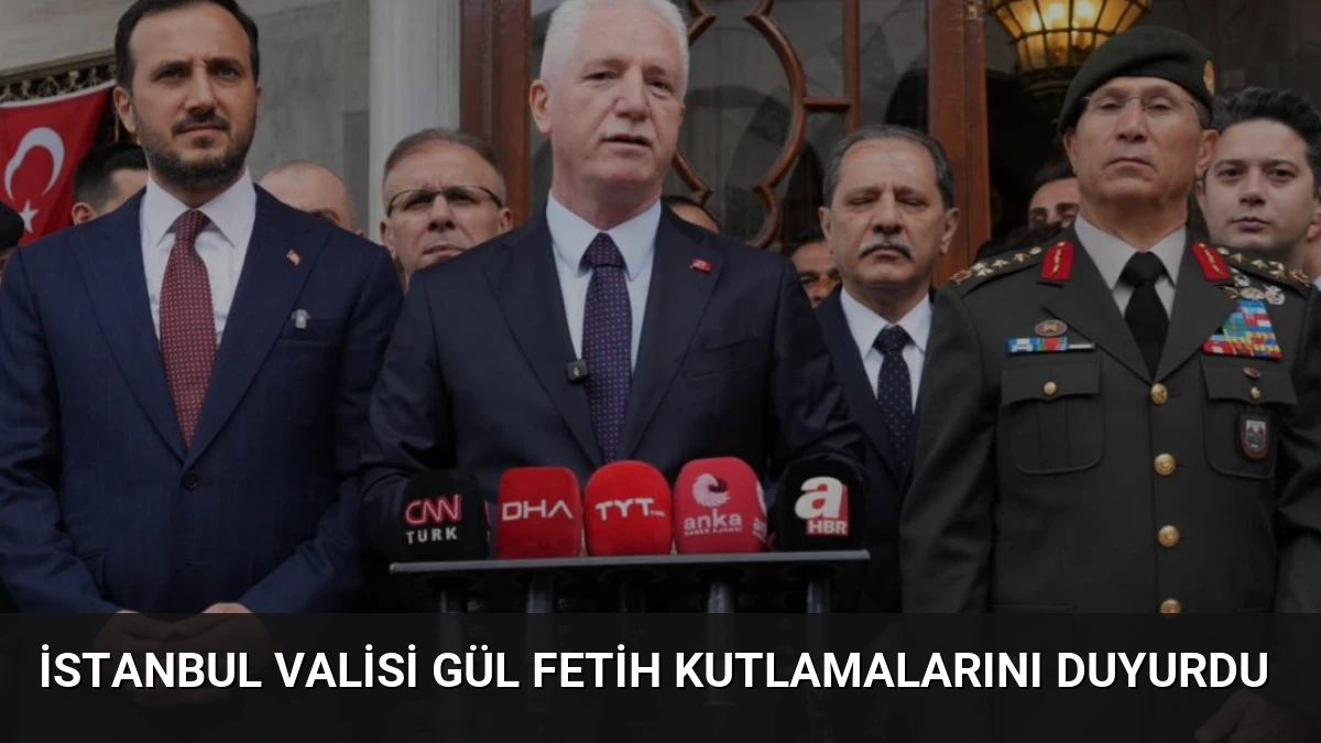İstanbul Valisi Gül Fetih Kutlamalarını Duyurdu