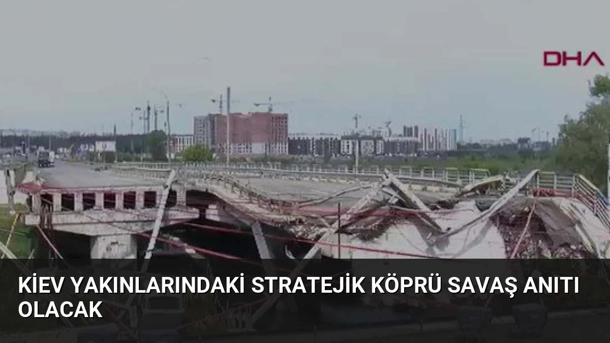 Kiev Yakınlarındaki Stratejik Köprü Savaş Anıtı Olacak