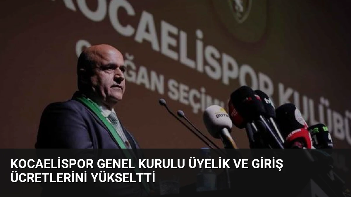 Kocaelispor Genel Kurulu Üyelik ve Giriş Ücretlerini Yükseltti