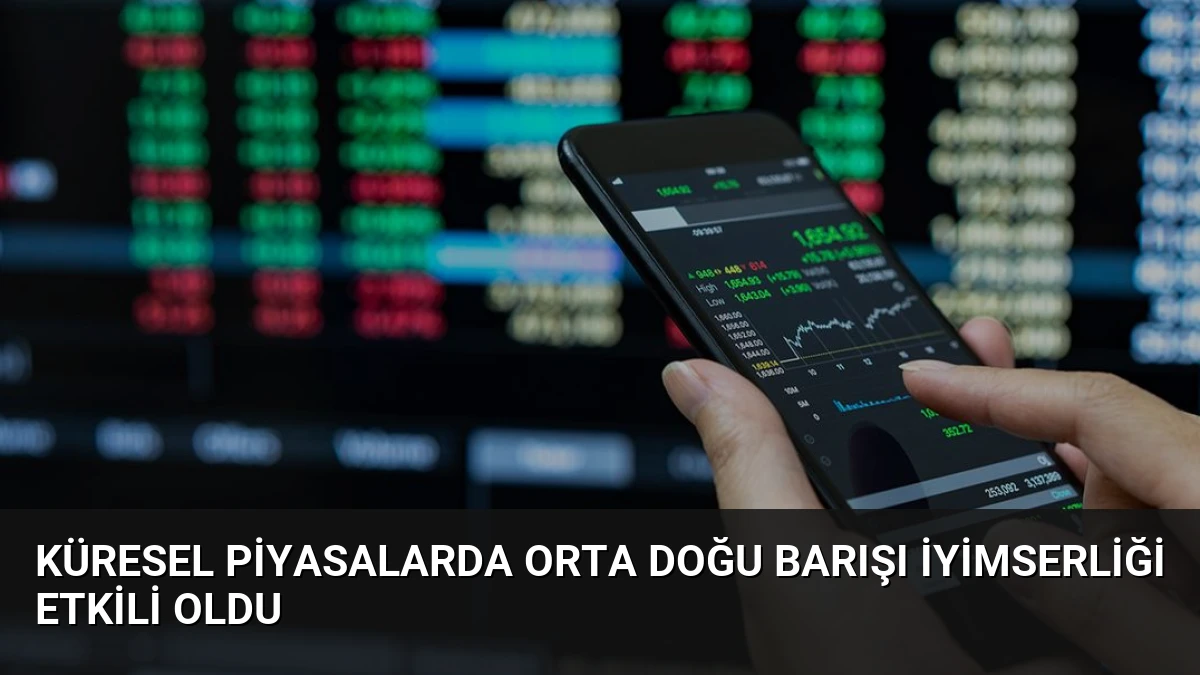 Küresel Piyasalarda Orta Doğu Barışı İyimserliği Etkili Oldu
