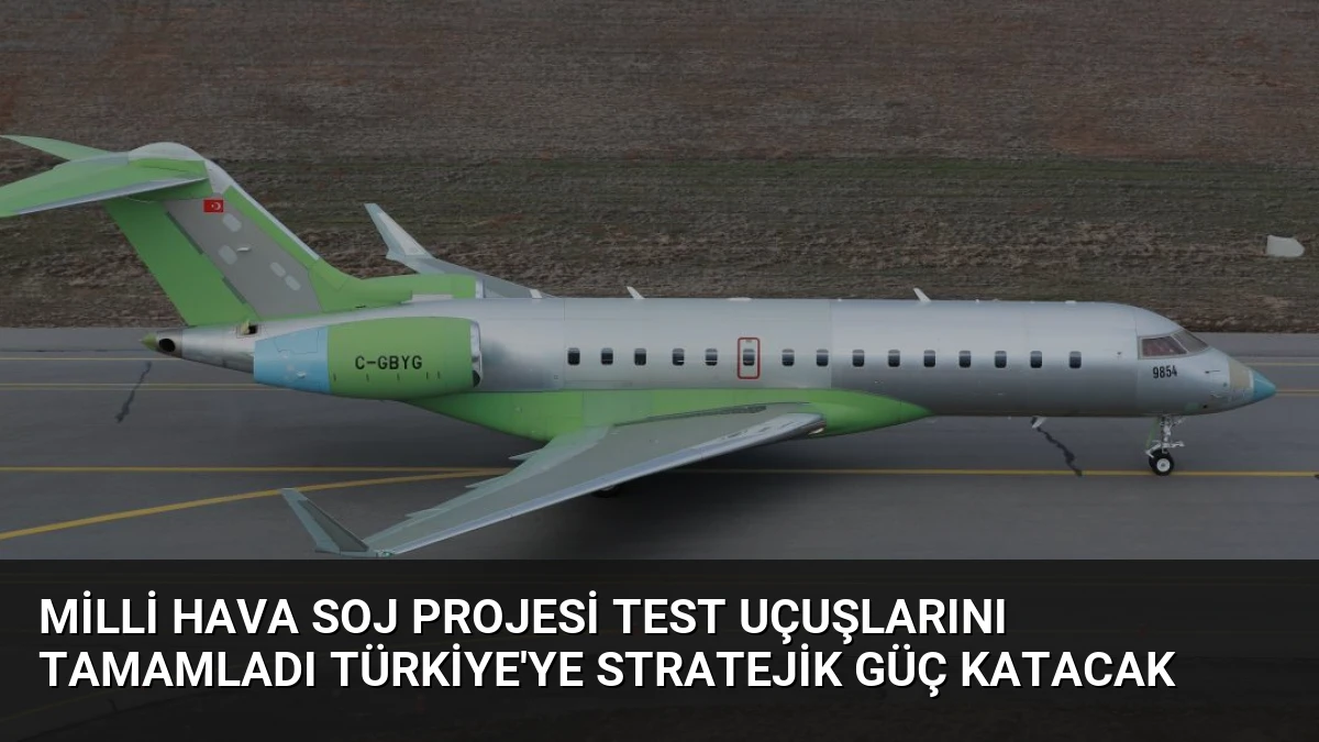 Milli HAVA SOJ Projesi Test Uçuşlarını Tamamladı Türkiye’ye Stratejik Güç Katacak
