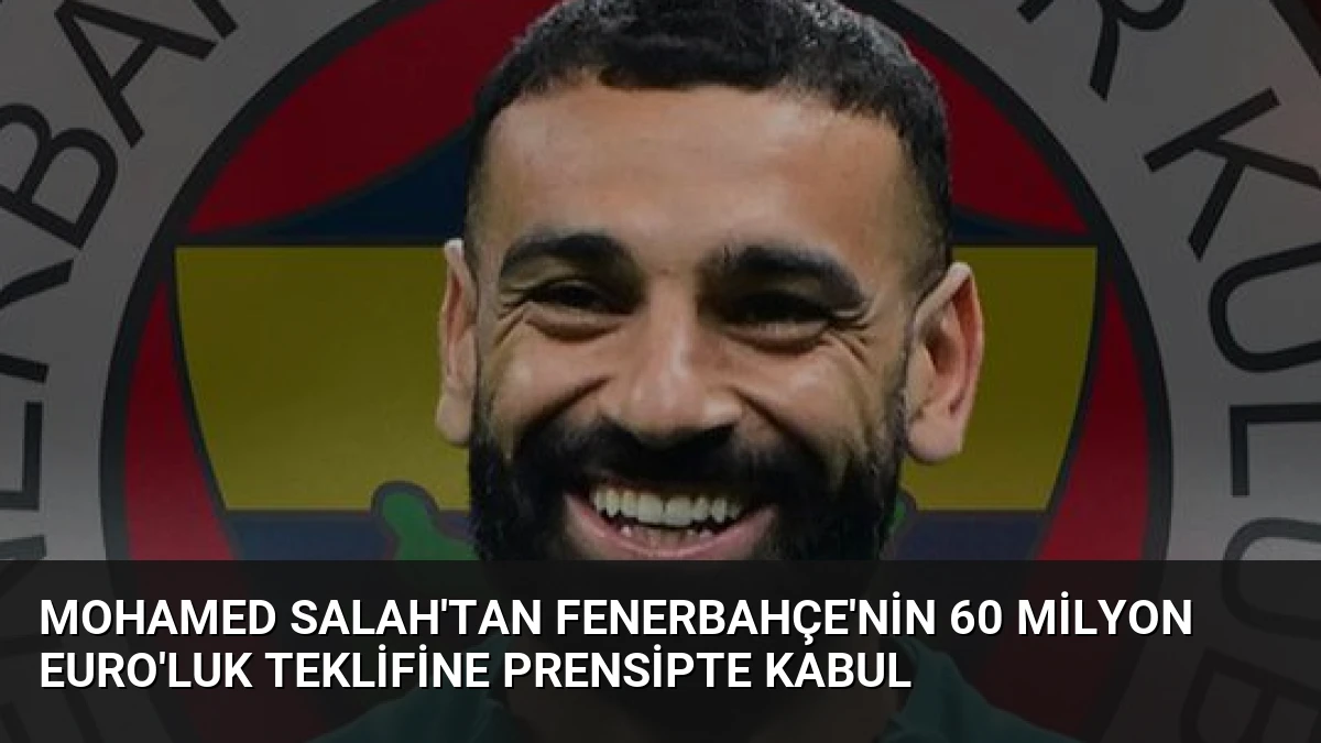 Mohamed Salah’tan Fenerbahçe’nin 60 Milyon Euro’luk Teklifine Prensipte Kabul