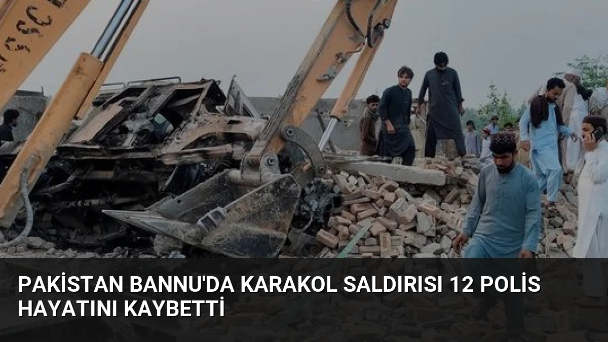 Pakistan Bannu’da Karakol Saldırısı 12 Polis Hayatını Kaybetti