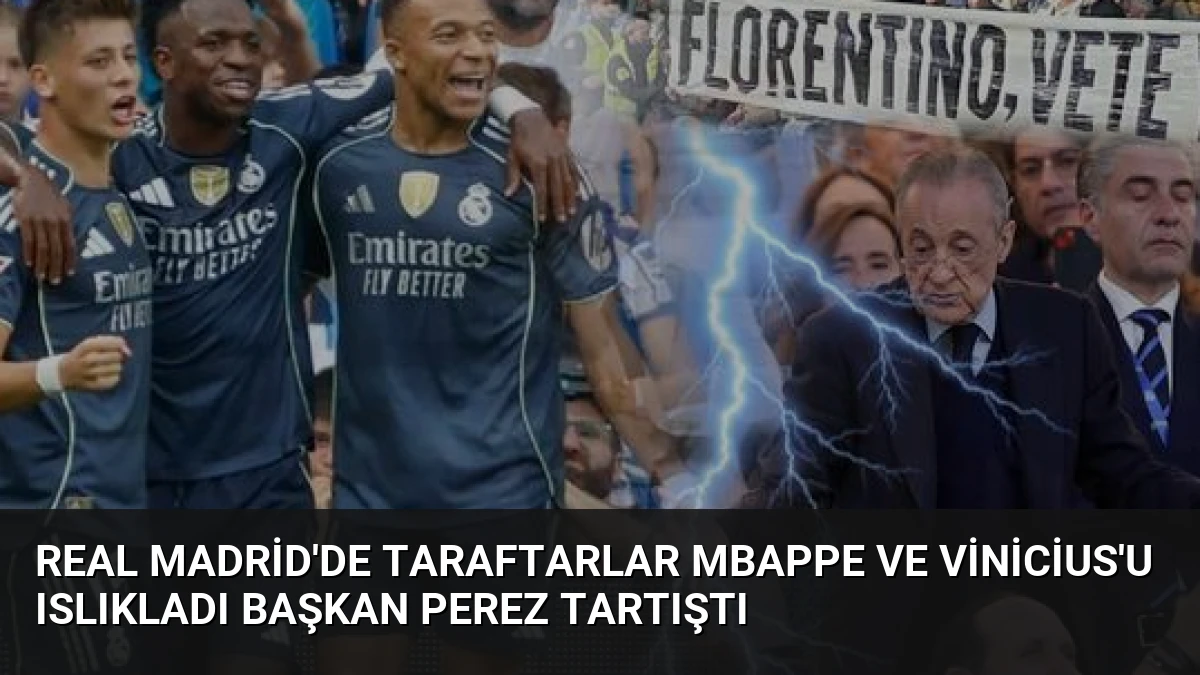 Real Madrid’de Taraftarlar Mbappe ve Vinicius’u Islıkladı Başkan Perez Tartıştı