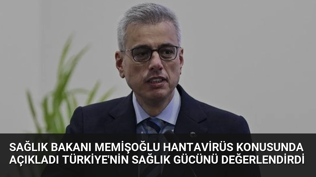 Sağlık Bakanı Memişoğlu Hantavirüs Konusunda Açıkladı Türkiye’nin Sağlık Gücünü Değerlendirdi
